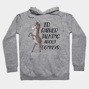 Donkey - I'd rather be talking about donkeys Hoodie